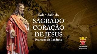 SOLENIDADE DO SAGRADO CORAÇÃO DE JESUS, PADROEIRO DE LONDRINA